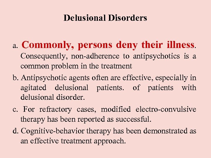 Delusional Disorders a. Commonly, persons deny their illness. Consequently, non-adherence to antipsychotics is a