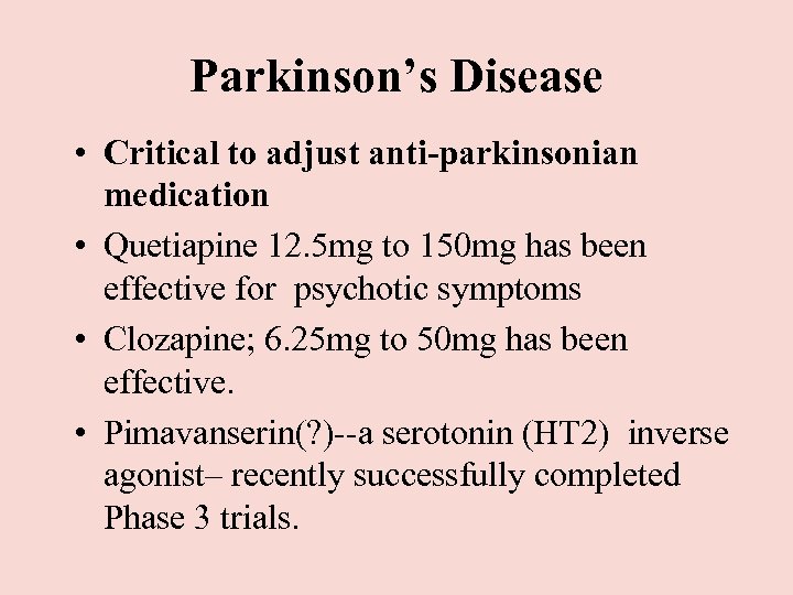 Parkinson’s Disease • Critical to adjust anti-parkinsonian medication • Quetiapine 12. 5 mg to