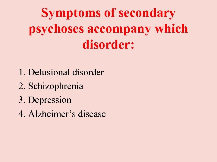 Symptoms of secondary psychoses accompany which disorder: 1. Delusional disorder 2. Schizophrenia 3. Depression