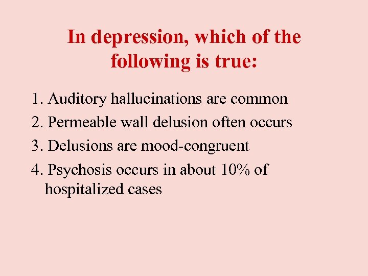 In depression, which of the following is true: 1. Auditory hallucinations are common 2.