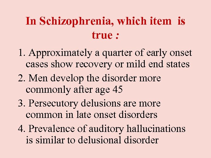 In Schizophrenia, which item is true : 1. Approximately a quarter of early onset
