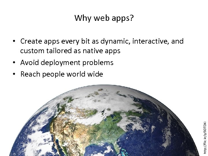 Why web apps? http: //flic. kr/p/9 DTDXi • Create apps every bit as dynamic,