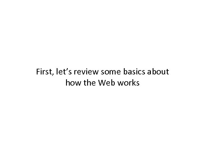 First, let’s review some basics about how the Web works 