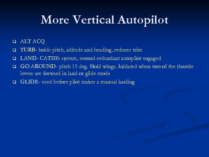 More Vertical Autopilot q q q ALT ACQ TURB- holds pitch, altitude and heading,