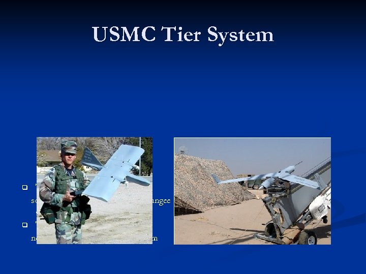 USMC Tier System q q Tier 1 - Dragon Eye scouts urban areas, launched