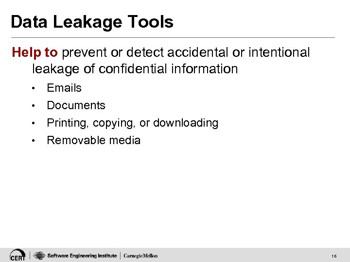 Data Leakage Tools Help to prevent or detect accidental or intentional leakage of confidential