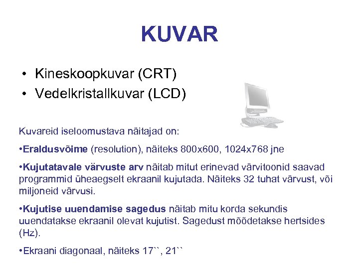 KUVAR • Kineskoopkuvar (CRT) • Vedelkristallkuvar (LCD) Kuvareid iseloomustava näitajad on: • Eraldusvõime (resolution),