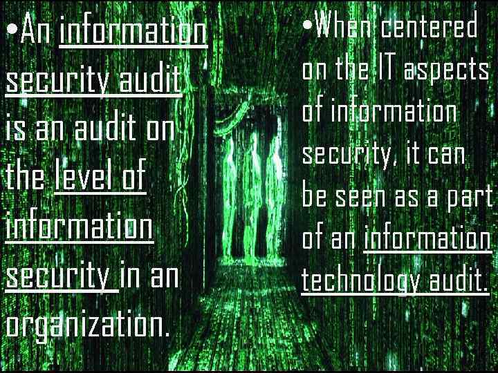  • An information security audit is an audit on the level of information