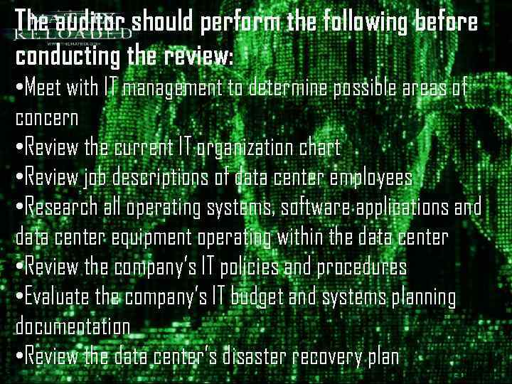 The auditor should perform the following before conducting the review: • Meet with IT