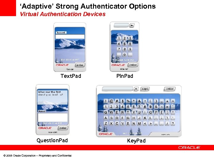 ‘Adaptive’ Strong Authenticator Options Virtual Authentication Devices Text. Pad Question. Pad © 2008 Oracle