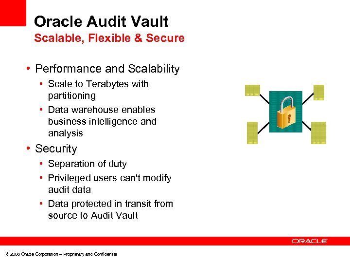 Oracle Audit Vault Scalable, Flexible & Secure • Performance and Scalability • Scale to