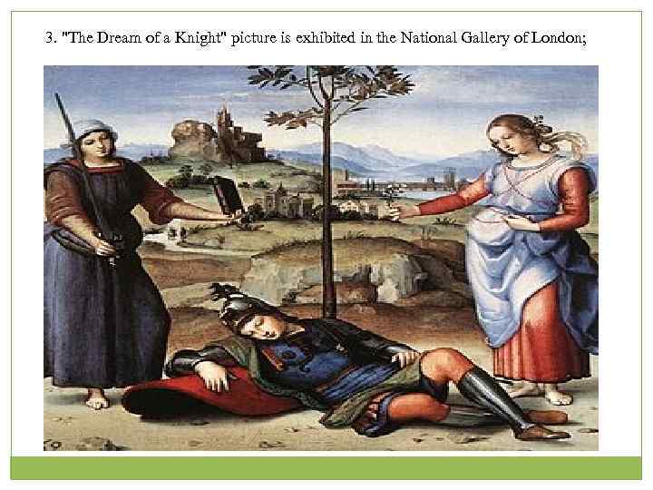 3. "The Dream of a Knight" picture is exhibited in the National Gallery of
