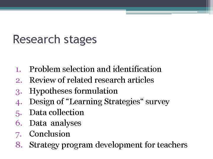 Research stages 1. 2. 3. 4. 5. 6. 7. 8. Problem selection and identification