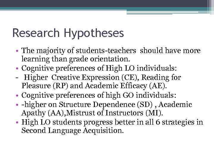 Research Hypotheses • The majority of students-teachers should have more learning than grade orientation.