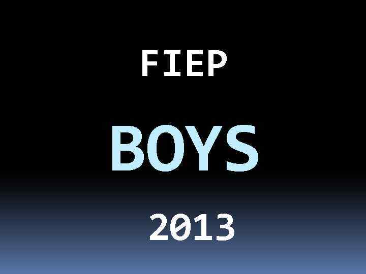 FIEP BOYS 2013 