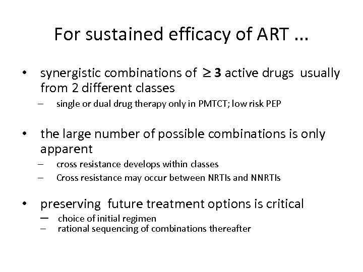 For sustained efficacy of ART. . . • synergistic combinations of 3 active drugs