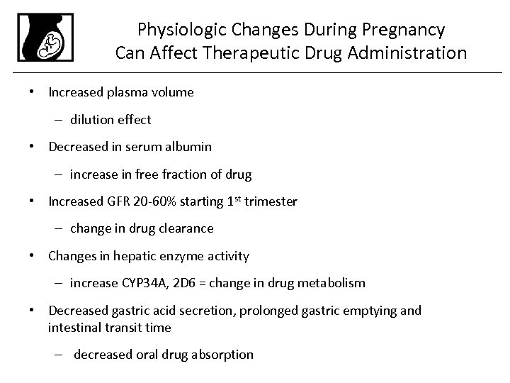 Physiologic Changes During Pregnancy Can Affect Therapeutic Drug Administration • Increased plasma volume –