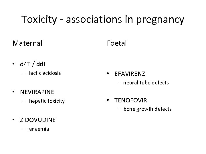Toxicity - associations in pregnancy Maternal Foetal • d 4 T / dd. I
