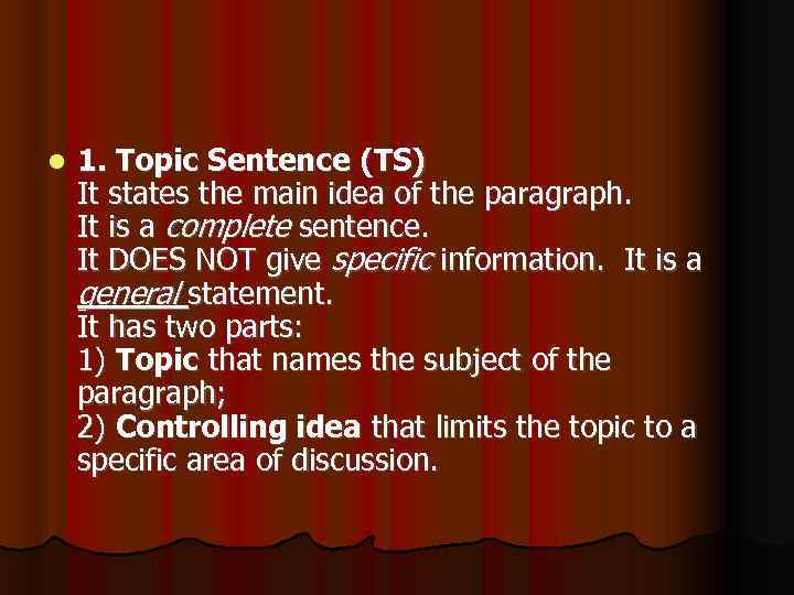  1. Topic Sentence (TS) It states the main idea of the paragraph. It