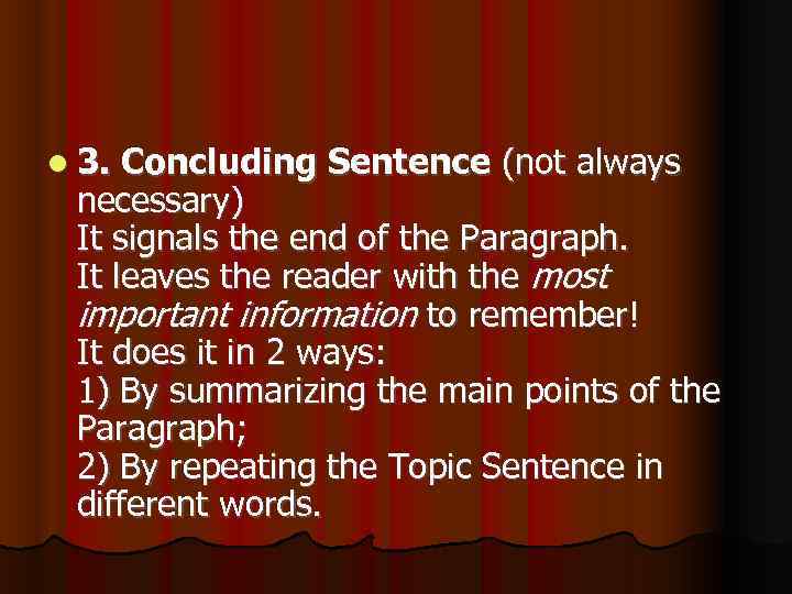  3. Concluding Sentence (not always necessary) It signals the end of the Paragraph.