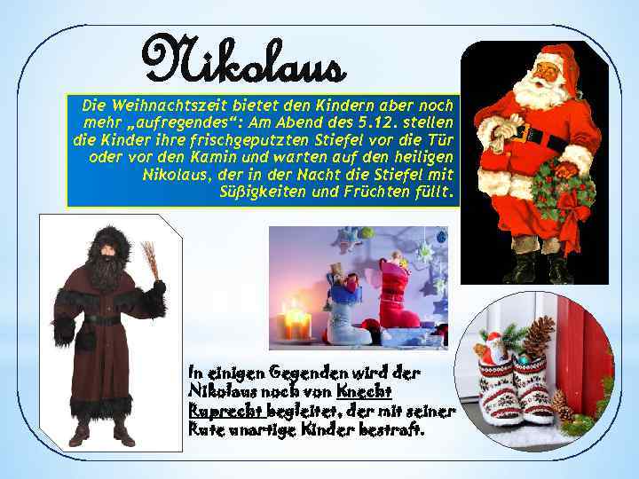 Nikolaus Die Weihnachtszeit bietet den Kindern aber noch mehr „aufregendes“: Am Abend des 5.