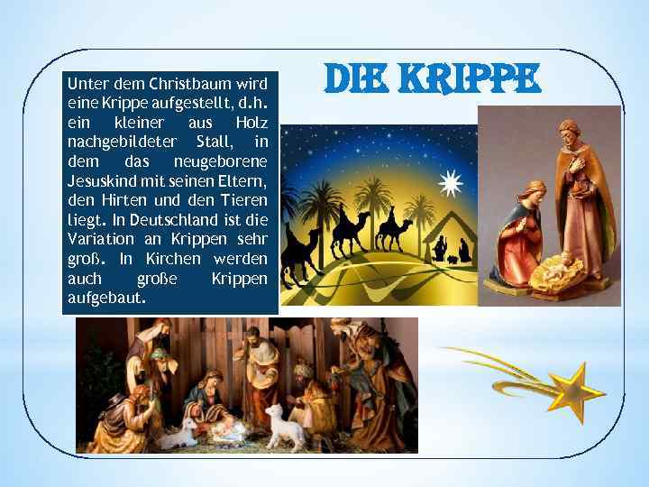 Unter dem Christbaum wird eine Krippe aufgestellt, d. h. ein kleiner aus Holz nachgebildeter