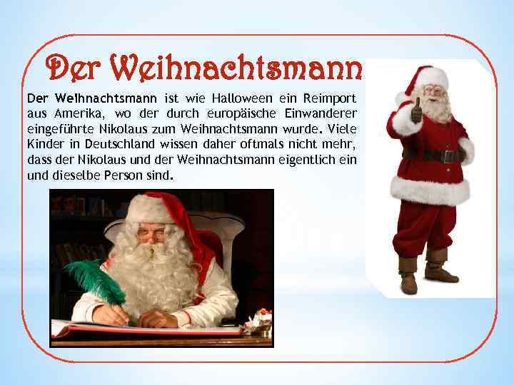 Der Weihnachtsmann ist wie Halloween ein Reimport aus Amerika, wo der durch europäische Einwanderer