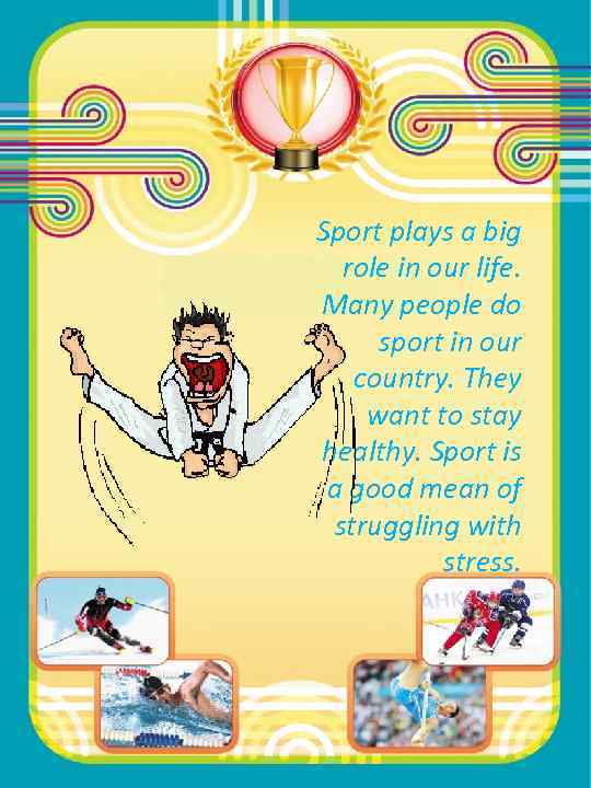  Sport plays a big role in our life. Many people do sport in