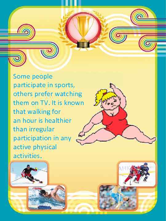 Some people participate in sports, others prefer watching them on TV. It is known