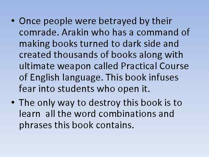  • Once people were betrayed by their comrade. Arakin who has a command