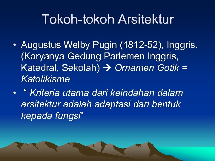 Tokoh-tokoh Arsitektur • Augustus Welby Pugin (1812 -52), Inggris. (Karyanya Gedung Parlemen Inggris, Katedral,