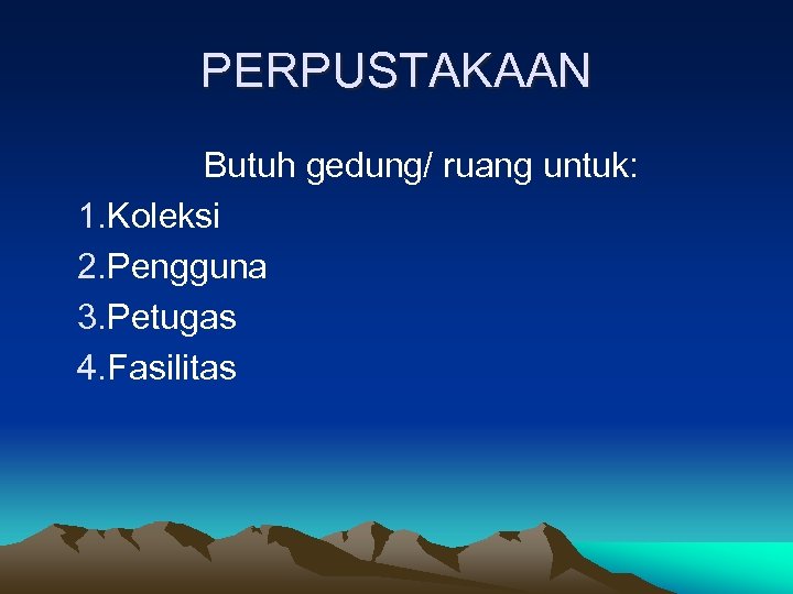 PERPUSTAKAAN Butuh gedung/ ruang untuk: 1. Koleksi 2. Pengguna 3. Petugas 4. Fasilitas 