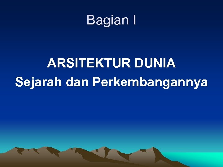 Bagian I ARSITEKTUR DUNIA Sejarah dan Perkembangannya 