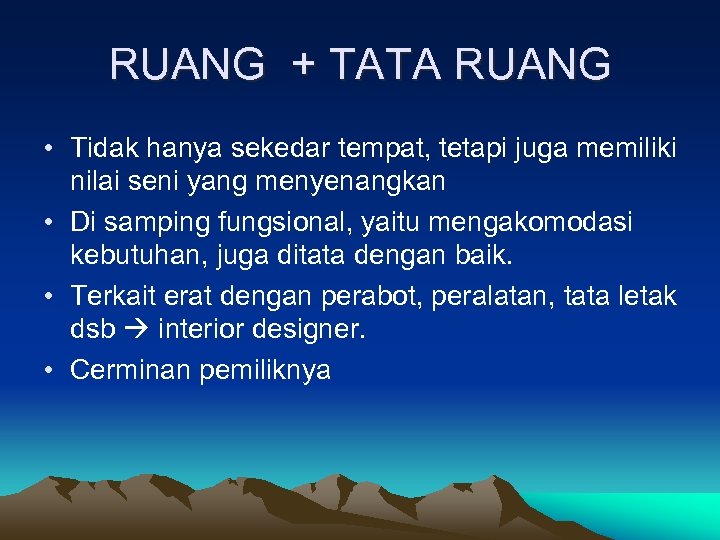 RUANG + TATA RUANG • Tidak hanya sekedar tempat, tetapi juga memiliki nilai seni