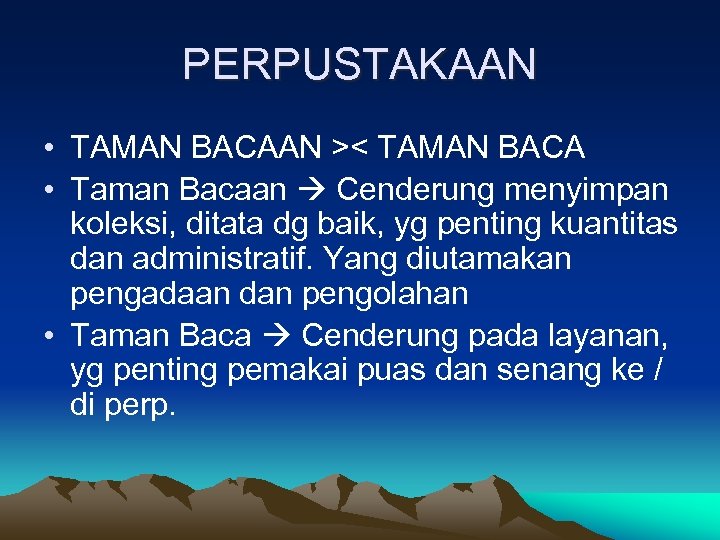 PERPUSTAKAAN • TAMAN BACAAN >< TAMAN BACA • Taman Bacaan Cenderung menyimpan koleksi, ditata