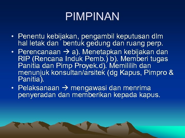 PIMPINAN • Penentu kebijakan, pengambil keputusan dlm hal letak dan bentuk gedung dan ruang