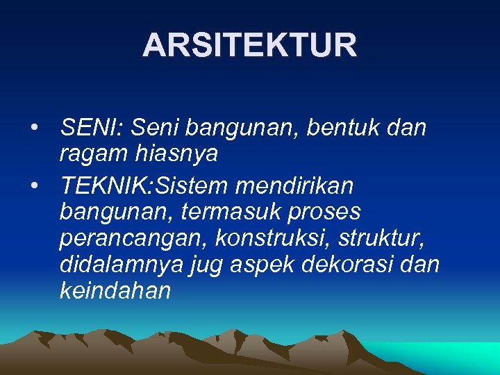 ARSITEKTUR • SENI: Seni bangunan, bentuk dan ragam hiasnya • TEKNIK: Sistem mendirikan bangunan,