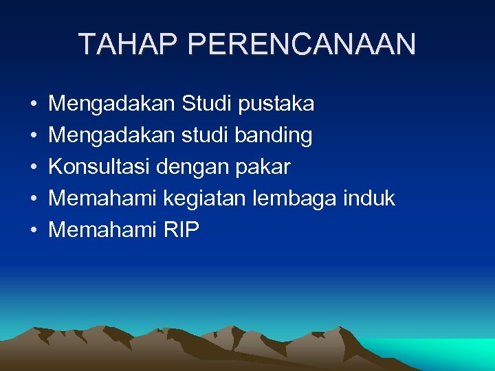 TAHAP PERENCANAAN • • • Mengadakan Studi pustaka Mengadakan studi banding Konsultasi dengan pakar