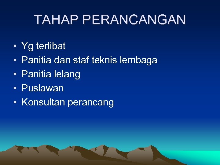 TAHAP PERANCANGAN • • • Yg terlibat Panitia dan staf teknis lembaga Panitia lelang