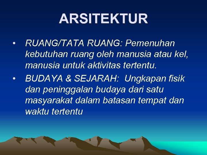 ARSITEKTUR • RUANG/TATA RUANG: Pemenuhan kebutuhan ruang oleh manusia atau kel, manusia untuk aktivitas