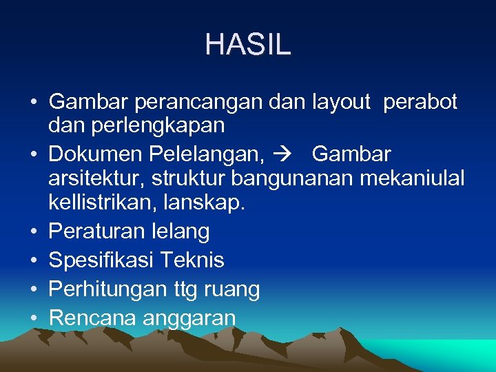 HASIL • Gambar perancangan dan layout perabot dan perlengkapan • Dokumen Pelelangan, Gambar arsitektur,