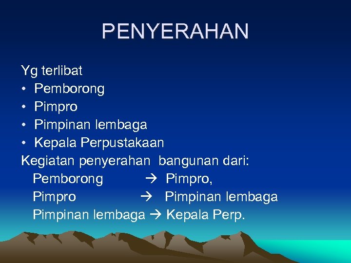 PENYERAHAN Yg terlibat • Pemborong • Pimpro • Pimpinan lembaga • Kepala Perpustakaan Kegiatan