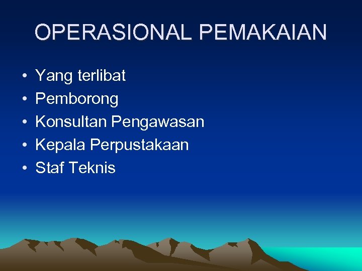 OPERASIONAL PEMAKAIAN • • • Yang terlibat Pemborong Konsultan Pengawasan Kepala Perpustakaan Staf Teknis
