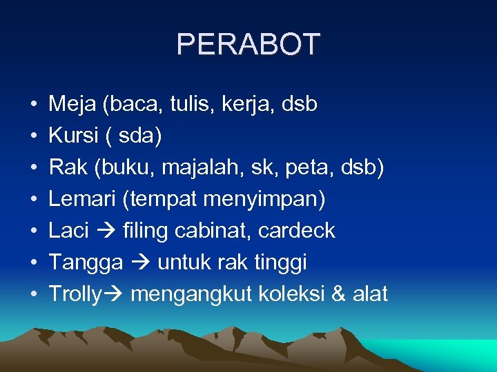 PERABOT • • Meja (baca, tulis, kerja, dsb Kursi ( sda) Rak (buku, majalah,