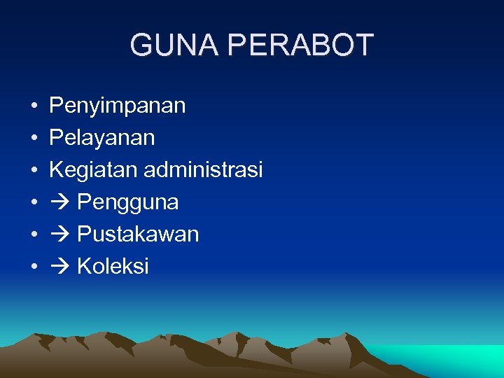 GUNA PERABOT • • • Penyimpanan Pelayanan Kegiatan administrasi Pengguna Pustakawan Koleksi 