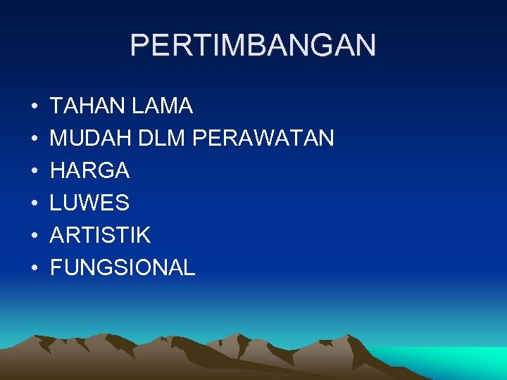 PERTIMBANGAN • • • TAHAN LAMA MUDAH DLM PERAWATAN HARGA LUWES ARTISTIK FUNGSIONAL 