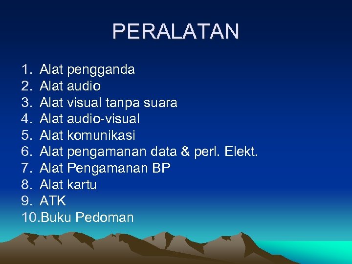 PERALATAN 1. Alat pengganda 2. Alat audio 3. Alat visual tanpa suara 4. Alat