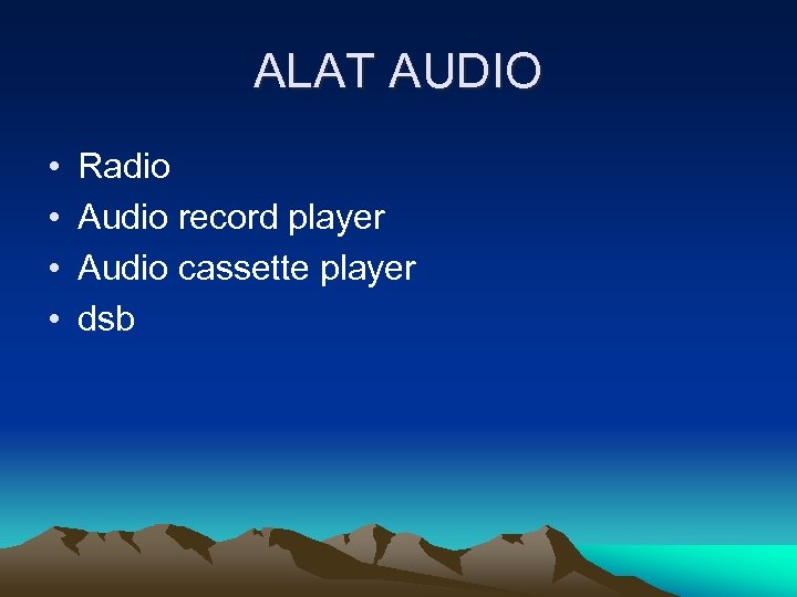 ALAT AUDIO • • Radio Audio record player Audio cassette player dsb 
