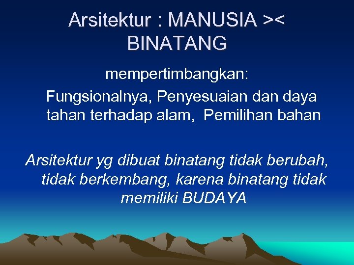 Arsitektur : MANUSIA >< BINATANG mempertimbangkan: Fungsionalnya, Penyesuaian daya tahan terhadap alam, Pemilihan bahan