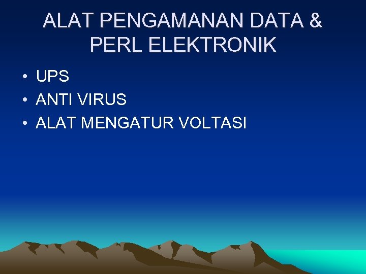 ALAT PENGAMANAN DATA & PERL ELEKTRONIK • UPS • ANTI VIRUS • ALAT MENGATUR